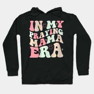 Womens In My Praying Mama Era Religious Mothers Day Christian Mom Hoodie